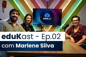 eduKast Ep. 02: bastidores da eduK com Marlene Ferreira