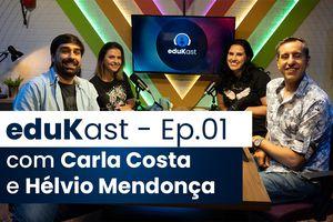 eduKast Ep. 01: Faça e venda com Carla Costa e Hélvio Mendonça 
